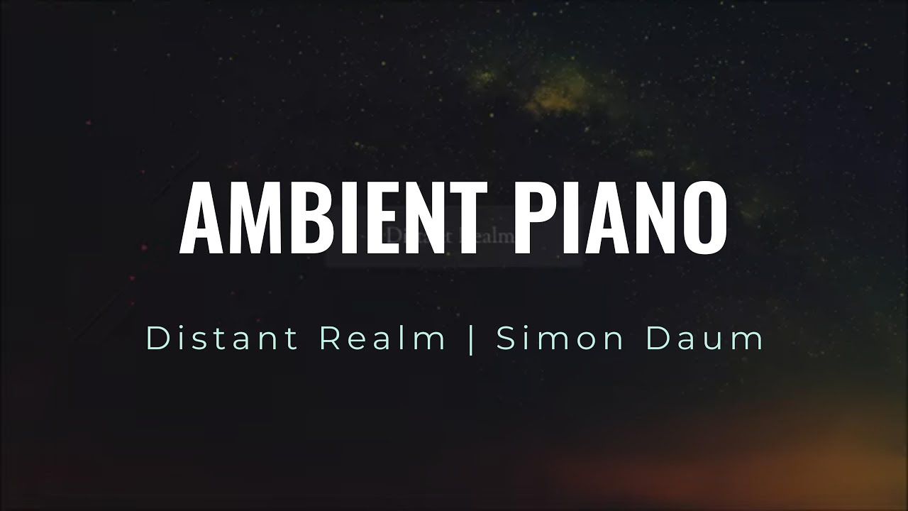 Simon Daum | Distant Realm | Ambient Piano Music