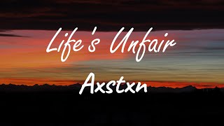 AXSTXN - Life's Unfair (Lyrics)