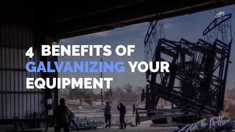 4 Benefits of Galvanizing Your Equipment