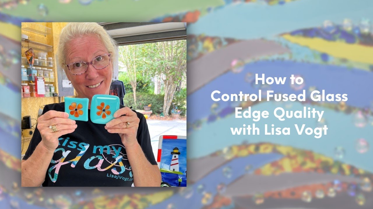 How to Control Fused Glass Edge Quality with Lisa Vogt