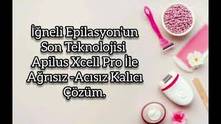 ♦️ İğneli Epilasyonda SON Teknoloji !!!  ( Apilus Xcell Pro ) Ağrısız-Acısız  Kalıcı Çözüm.