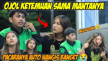 OJOL KETEMUAN SAMA MANTAN‼️PACAR AUTO NANGIS SAMPAI NGAMUK NGAMUK