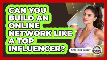 Can You Build An Online Network Like A Top Influencer? - The Millennials Mindset
