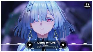 Nightcore - Living My Life (Olivia Addams)