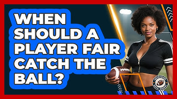 When Should A Player Fair Catch The Ball? - Gridiron Data Digest