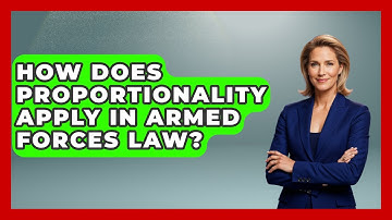 How Does Proportionality Apply in Armed Forces Law? | International Humanitarian Law Experts News
