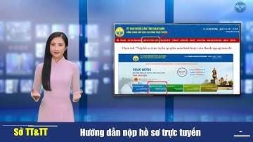 Hướng dẫn nộp hồ sơ trực tuyến trên Cổng dịch vụ công trực tuyến Nam Định