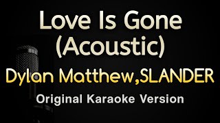 Love Is Gone (Acoustic) - Dylan Matthew SLANDER (Karaoke Songs With Lyrics - Original Key)