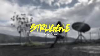 STRUGGLE - Ever Slkr