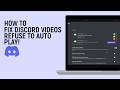 How to Fix Discord Videos Refuse to Auto Play!