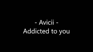 Avicii - Addicted to you Lyrics