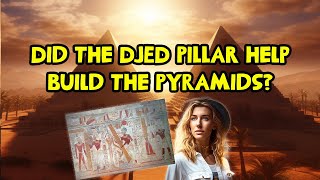 Did the Djed Pillar help build the Pyramids?