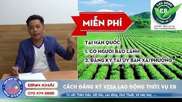 CÁCH ĐĂNG KÝ VISA LAO ĐỘNG THỜI VỤ E8 HÀN QUỐC | congdongviethan