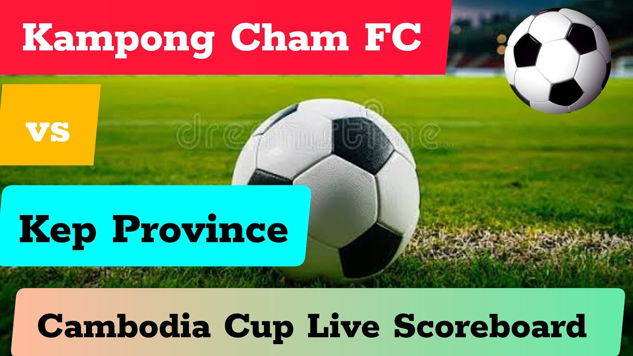 Kampong Cham FC vs Kep Province Live Soccer ⚽ Cambodia Cup | Live ...