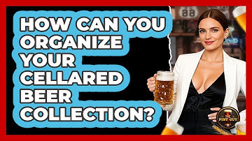 How Can You Organize Your Cellared Beer Collection? - The Pint Guy