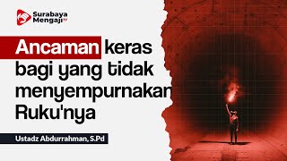 Ancaman keras bagi yang tidak menyempurnakan Ruku'nya - Ustadz Abdurrahman, S.Pd
