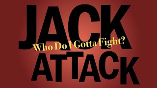 Jack Attack Who Do I Gotta Fight?