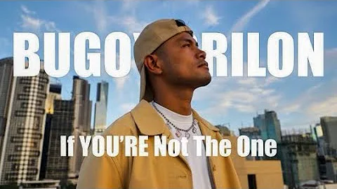 IF YOU'RE NOT THE ONE - BUGOY DRILON