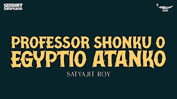 Sunday Suspense - Prof Shonku O Egyptio Atanko (Satyajit Ray)