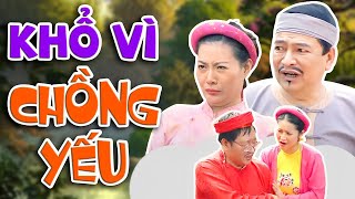 HÀI 2024 | KHỔ VÌ CHỒNG YẾU FULL HD | Cười Mỏi Mồm với Quang Tèo, Quốc Anh, Thanh Hương