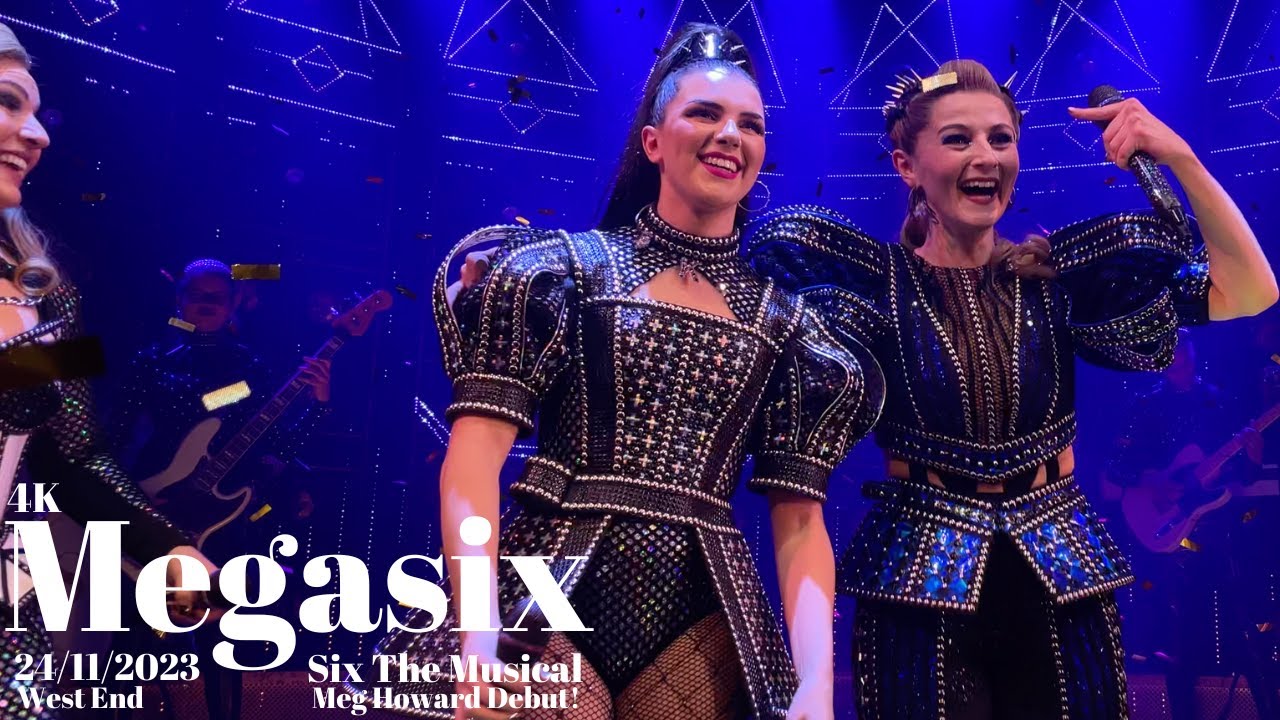 six the musical - megasix - 24/11/23 (8pm) - meg howard debut!