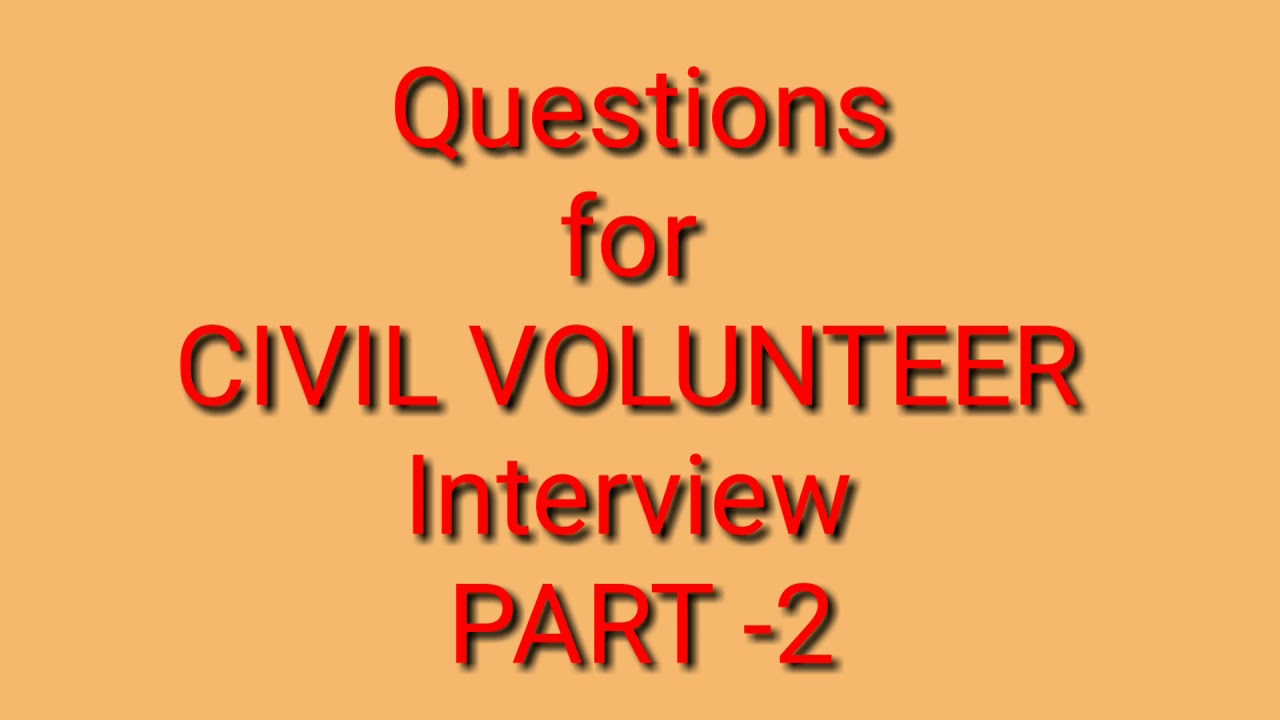 100% common questions for CIVIL VOLUNTEER Interview PART-2