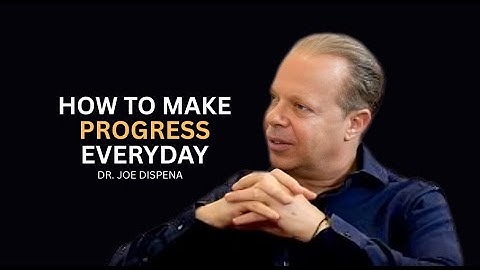 How to Make Progress Every Day No Matter What | DR. JOE DISPENZA