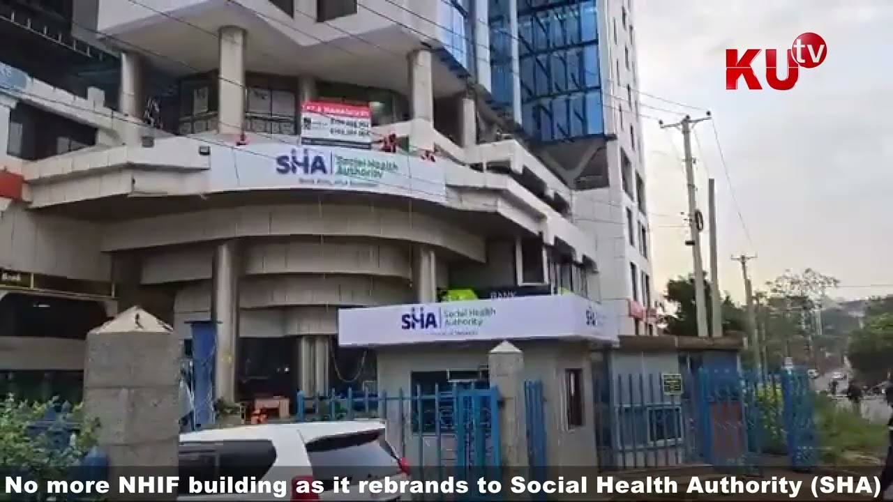 NHIF to SHIF: No more NHIF building as it rebrands to Social Health Authority (SHA)