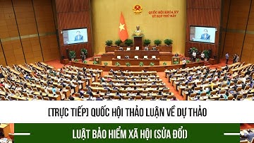 [Trực tiếp] Quốc hội thảo luận về dự thảo Luật Bảo hiểm xã hội (sửa đổi)