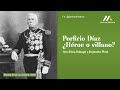 Porfirio Diaz ¿Héroe o villano?