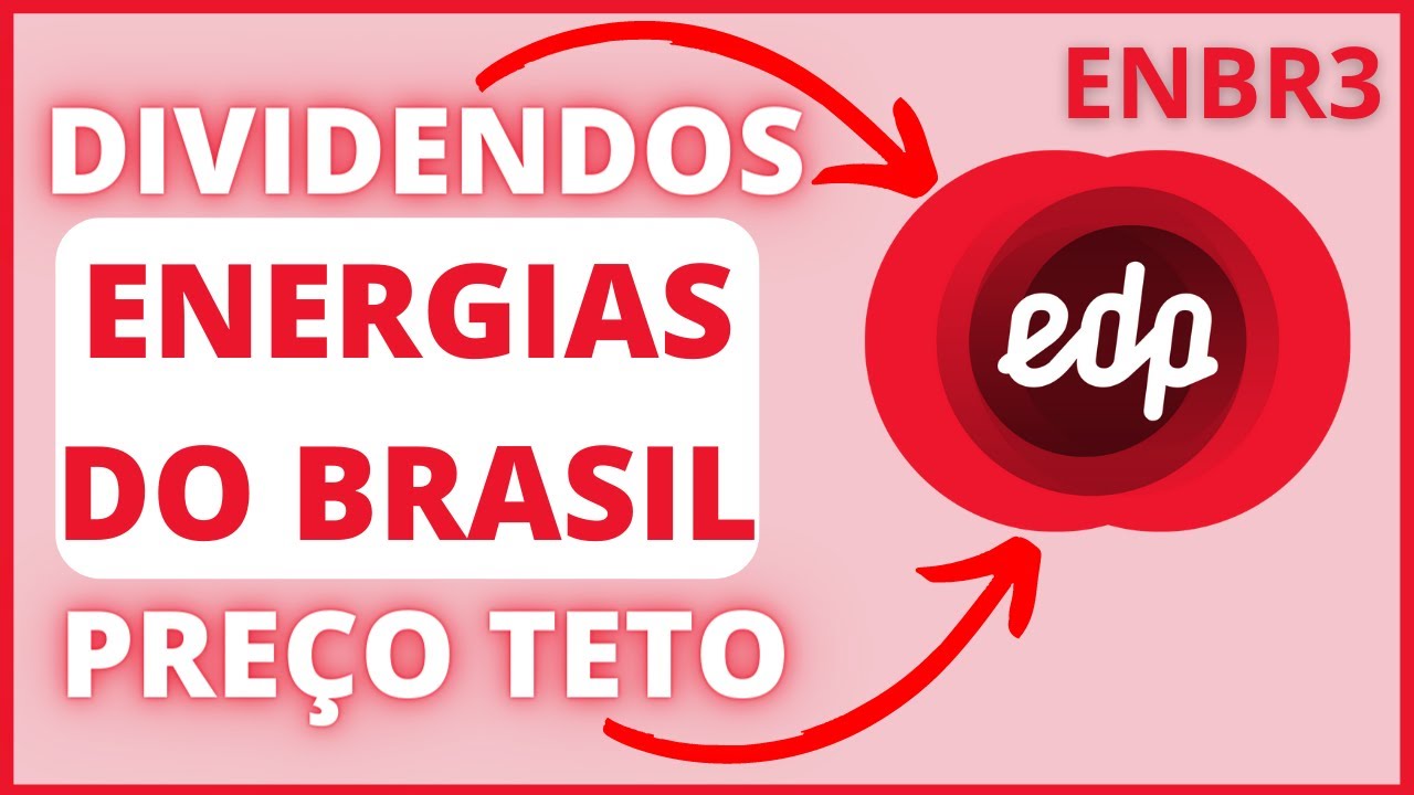 EDP (ENERGIAS DO BRASIL) - Análise de Dividendos - Histórico, Projeção e Preço Teto ENBR3