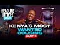 Kenya’s Most Wanted Cousins Part 2 - Headline Hitters 8 Ep 2