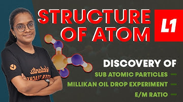 STRUCTURE OF ATOM - L1 | Class 11 Chemistry | Millikan Oil Drop Experiment | E/M Ratio | NEET 2024