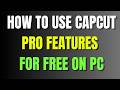 How To Use CapCut Pro Features For FREE On PC