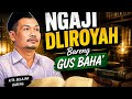 Ngaji Dliroyah Bareng Gus Baha' | Ilmu yang Membuka Pikiran dan Hati
