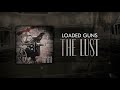 The lust  loaded guns