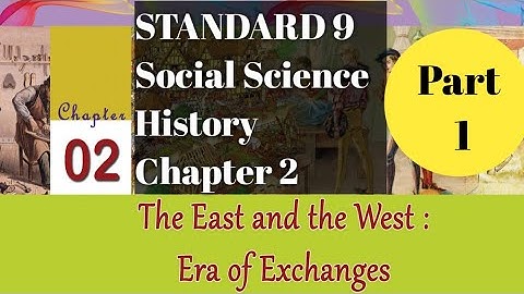 Standard 9/Social Science /History /Chapter 2/Part 1/The East & The West : Era of Exchanges