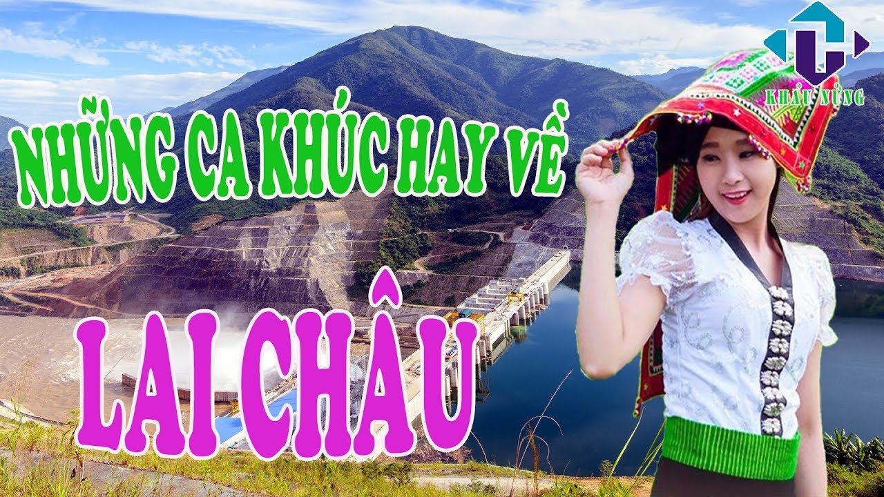 Những Ca Khúc Hay Về Tỉnh Lai Châu || Lai Châu Tươi Đẹp ||