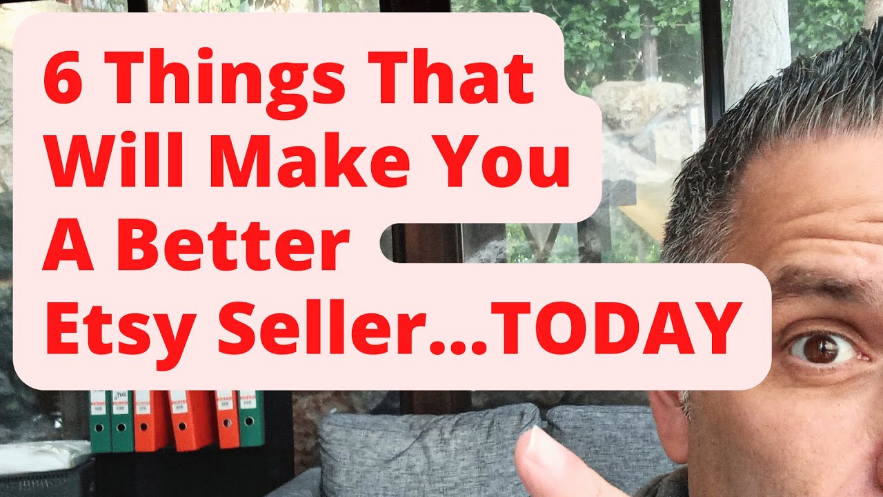 6 Things That Will Make You A Better Etsy Seller: TODAY