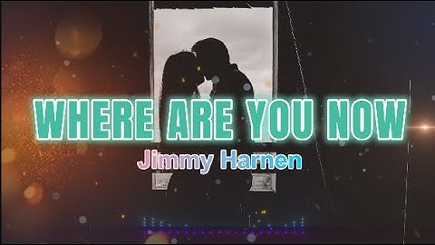 Where Are You Now - Jimmy Harnen (Lyrics Video)