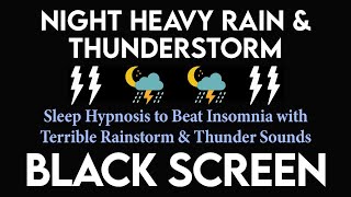 Sleep Hypnosis to (Beat Insomnia) with Terrible Rainstorm \& Thunder Sound｜Relaxation - Relief Stress