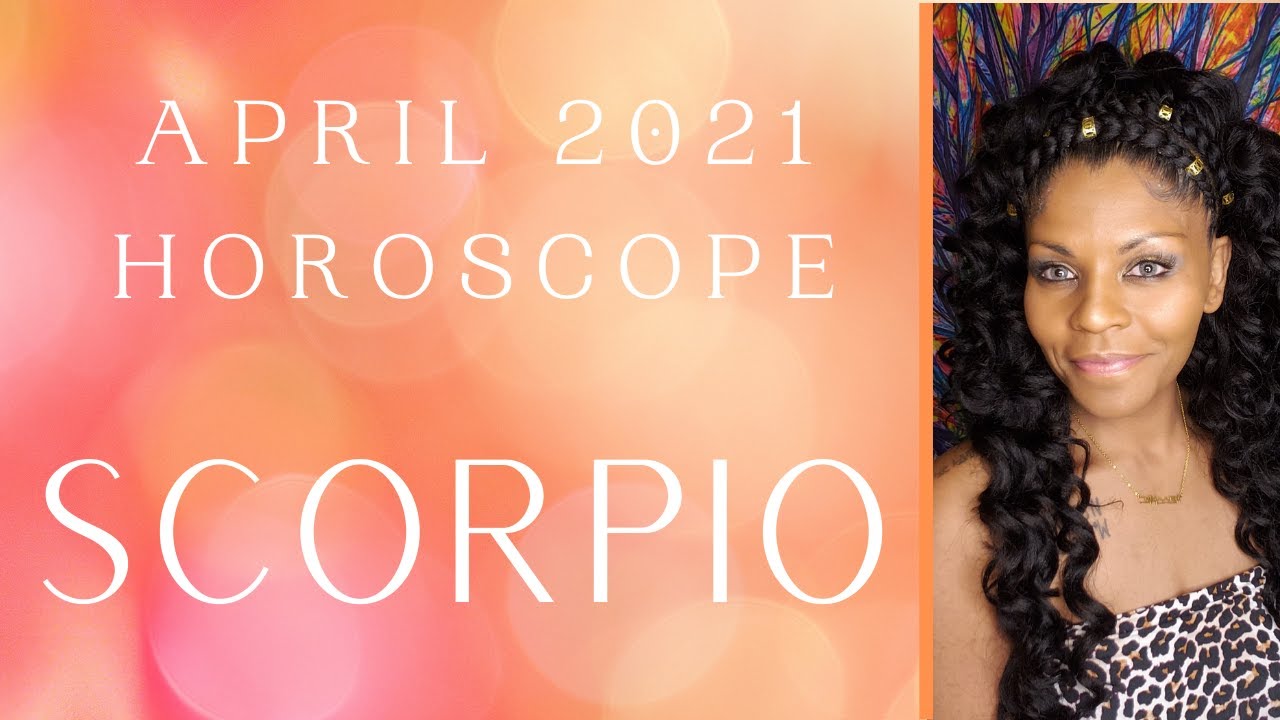 SCORPIO APRIL 2021 ASTROLOGY HOROSCOPE FORECAST YouTube