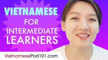 Learn Vietnamese Today - ALL the Vietnamese for Intermediate Learners