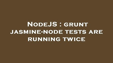 NodeJS : grunt jasmine-node tests are running twice
