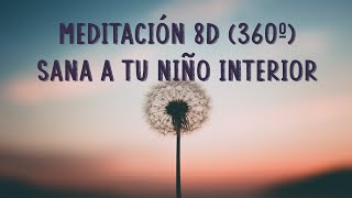 Meditación 8D(360º) Para sanar a tu niño interior