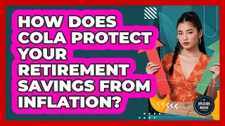 How Does COLA Protect Your Retirement Savings From Inflation - Inflation Insight Channel
