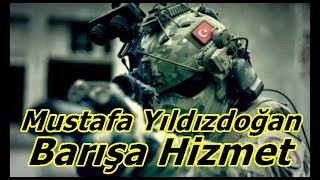 Mustafa Yıldızdoğan   Barışa Hizmet (Şanlı Türk Ordusu Görüntüleri) Resimi