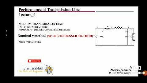 PERFORMANCE OF TRANSMISSION LINE LECTURE_4 (NOMINAL PI METHOD)