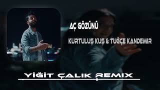 Kurtuluş Kuş & Tuğçe Kandemir - Aç Gözünü ( Yiğit Çalık Remix ) | Aç Gözünü Gidenlere Bak. Resimi