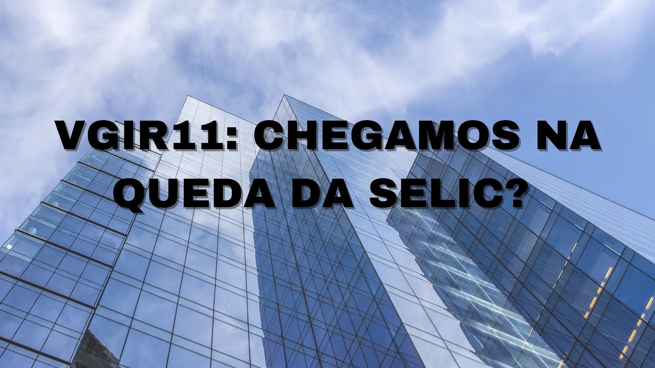 VGIR11: CHEGAMOS NA QUEDA DA SELIC?